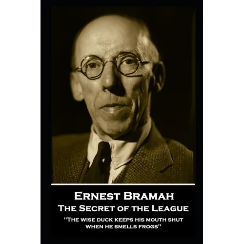 Ernest Bramah - The Secret of the League: 