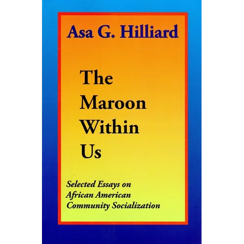 The Maroon Within Us: By Asa G. Hilliard III - Paperback