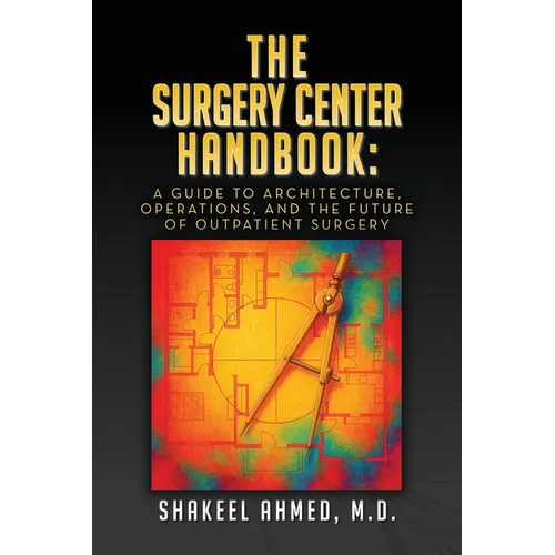 The Surgery Center Handbook: A Guide to Architecture, Operations, and the Future of Outpatient Surgery