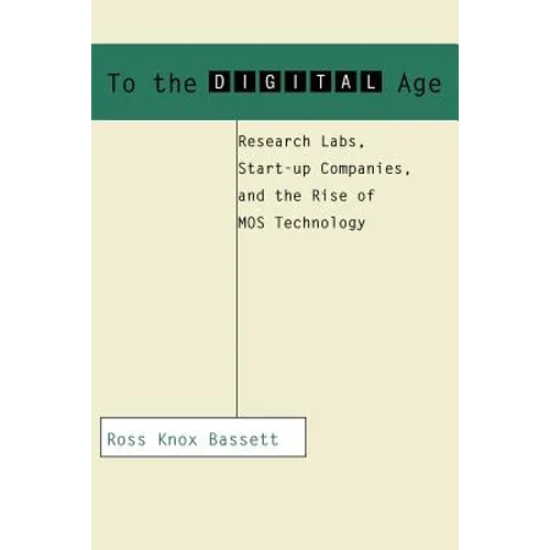 To the Digital Age: Research Labs, Start-Up Companies, and the Rise of Mos Technology - Paperback