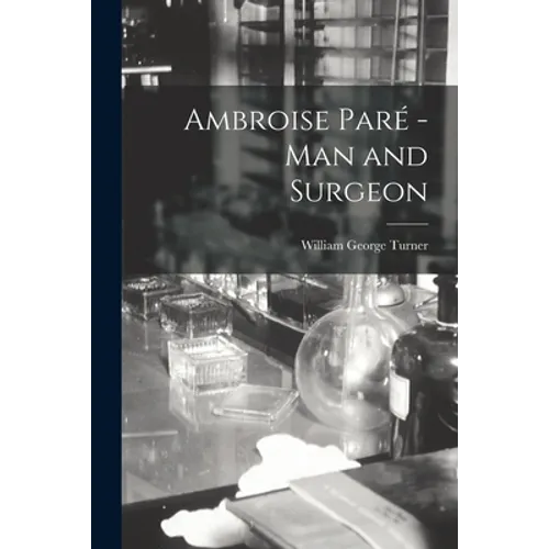Ambroise Paré -man and Surgeon [microform] - Paperback