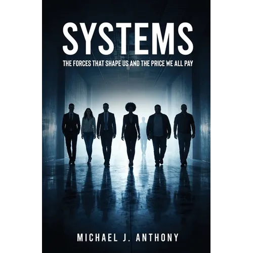 Systems: The Forces That Shape Us And The Price We All Pay - Paperback