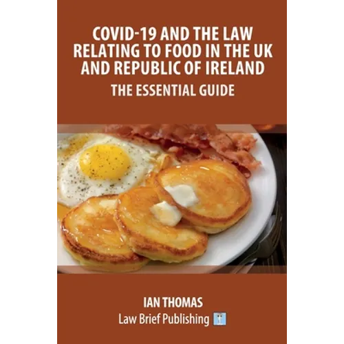 Covid-19 and the Law Relating to Food in the UK and Republic of Ireland - The Essential Guide - Paperback