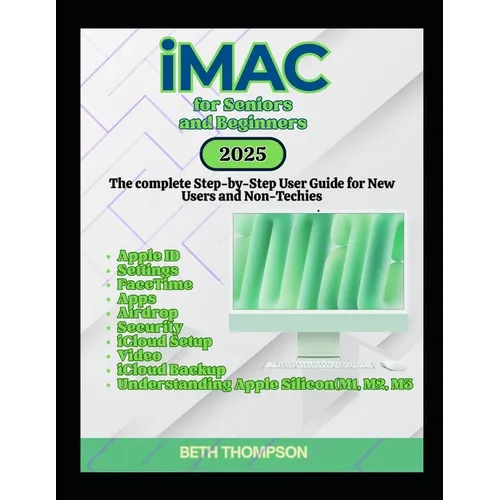 iMac for Seniors and Beginners: The Complete Step-by-Step User Guide for New Users and Non-Techies - Paperback