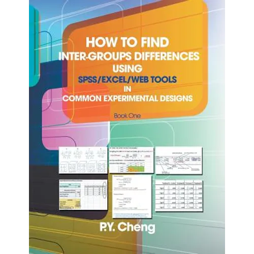 How to Find Inter-Groups Differences Using SPSS/Excel/Web Tools in Common Experimental Designs: Book 1 - Paperback