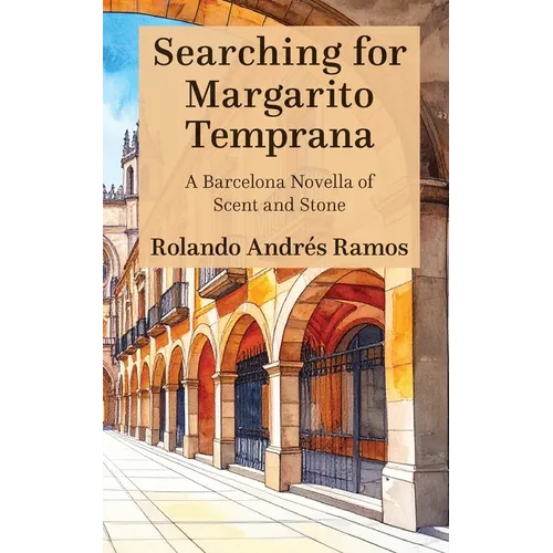 Searching for Margarito Temprana: A Barcelona Novella of Scent and Stone - Paperback