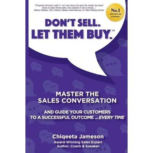 Don't Sell. Let Them Buy.: Master The Sales Conversation And Guide Your Customers To A Sucessful Outcome...Every Time - Paperback