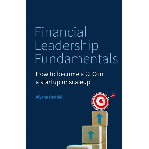 Financial Leadership Fundamentals: How to Become a CFO in a Startup or Scaleup - Paperback