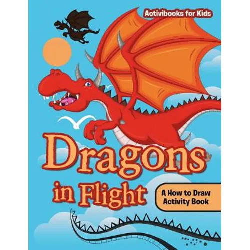 Dragons in Flight: A How to Draw Activity Book - Paperback