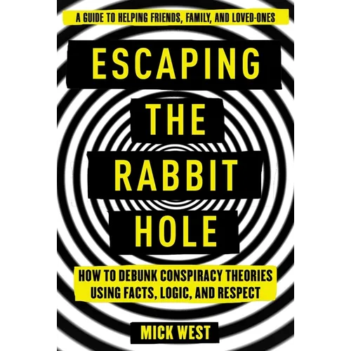 Escaping the Rabbit Hole: How to Debunk Conspiracy Theories Using Facts, Logic, and Respect - Hardcover