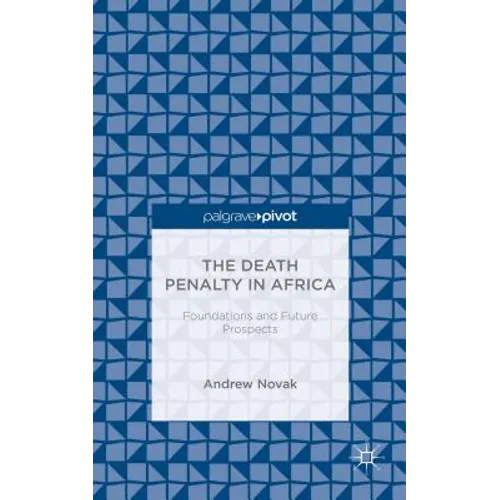 The Death Penalty in Africa: Foundations and Future Prospects - Hardcover