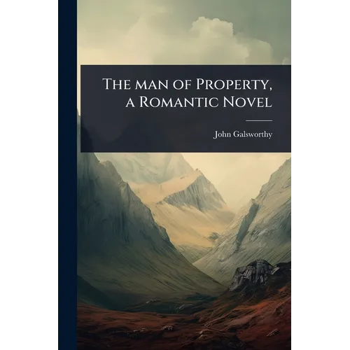 The man of Property, a Romantic Novel - Paperback
