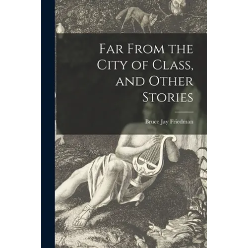Far From the City of Class, and Other Stories - Paperback
