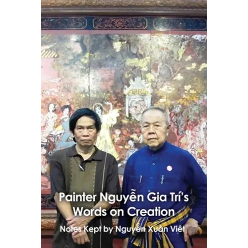 Painter Nguyễn Gia Trí's Words on Creation: Notes Kept by Nguyễ Xuȃn Việt - Paperback