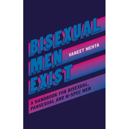 Bisexual Men Exist: A Handbook for Bisexual, Pansexual and M-Spec Men
