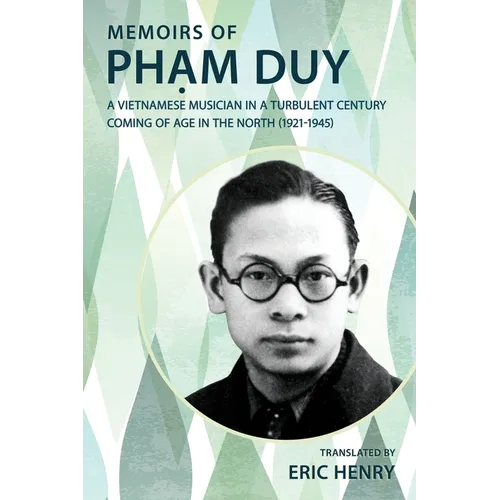 Memoirs of Phạm Duy, a Vietnamese Musician in a Turbulent Century: Coming of Age in the North (1921-1945) - Paperback
