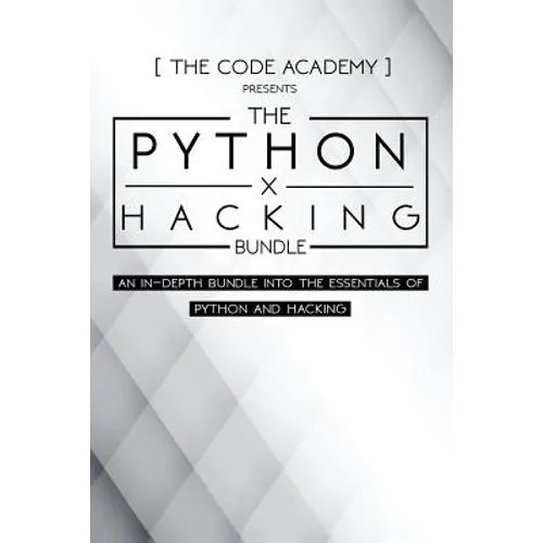 Python x Hacking Bundle: An In-Depth Bundle Into The Essentials Of Python and Hacking - Paperback
