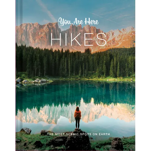 You Are Here: Hikes: The Most Scenic Spots on Earth - Hardcover