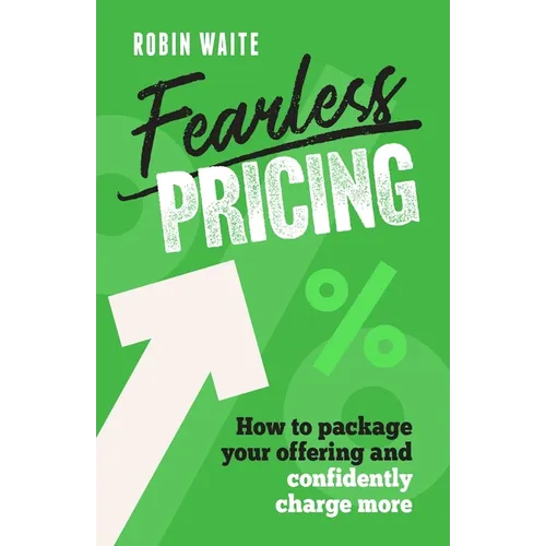 Fearless Pricing: How to Package Your Offering and Confidently Charge More - Hardcover
