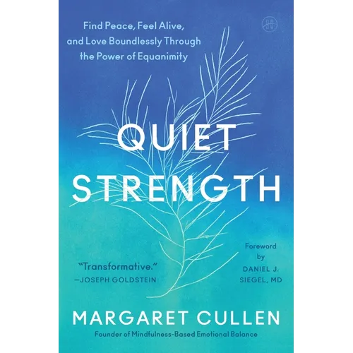 Quiet Strength: Find Peace, Feel Alive, and Love Boundlessly Through the Power of Equanimity - Hardcover