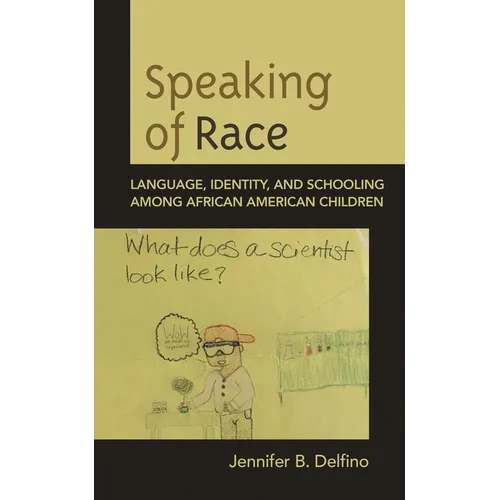 Speaking of Race: Language, Identity, and Schooling Among African American Children - Paperback