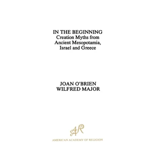 In the Beginning: Creation Myths from Ancient Mesopotamia, Israel and Greece - Paperback