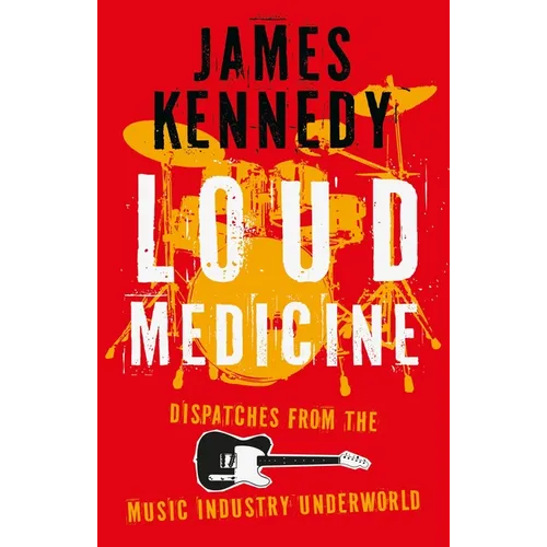 Loud Medicine: Dispatches from the Music Industry Underworld - Hardcover