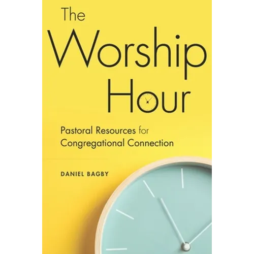 The Worship Hour: Pastoral Resources for Congregational Connection - Paperback