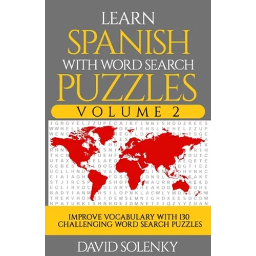Learn Spanish with Word Search Puzzles Volume 2: Learn Spanish Language Vocabulary with 130 Challenging Bilingual Word Find Puzzles for All Ages - Paperback