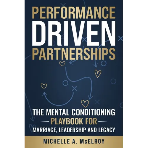 Performance-Driven Partnership: The Mental Conditioning Playbook for Marriage, Leadership, and Legacy - Paperback