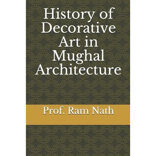 History of Decorative Art in Mughal Architecture - Paperback