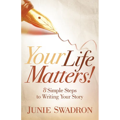 Your Life Matters: 8 Simple Steps to Writing Your Story - Paperback