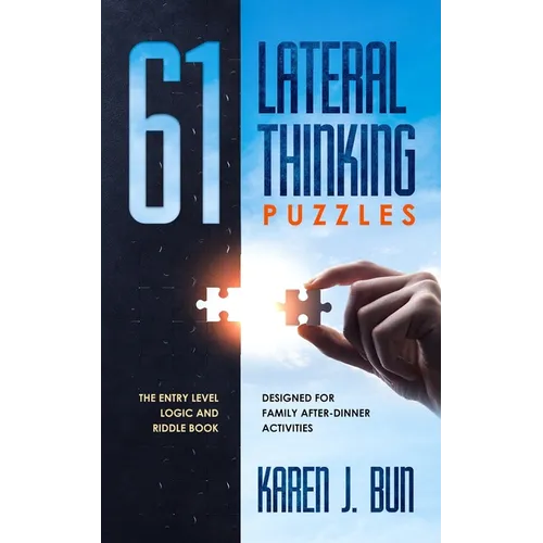 61 Lateral Thinking Puzzles: The Entry Level Logic And Riddle Book Designed For Family After-Dinner Activities - Paperback
