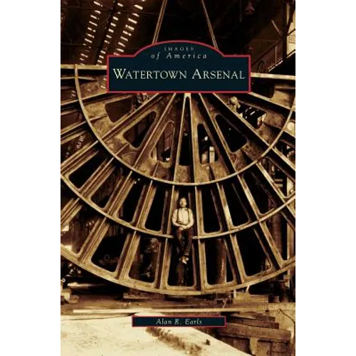 Watertown Arsenal - Hardcover