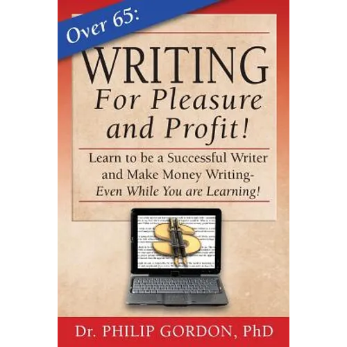Over 65: Writing for Pleasure and Profit!: Earn while you Learn!
