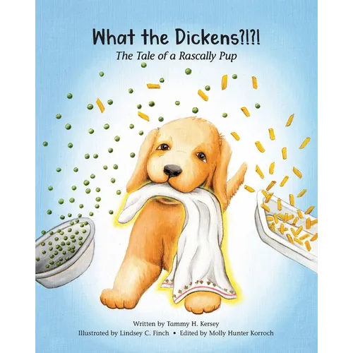 What the Dickens?!?!: The Tale of a Rascally Pup - Paperback