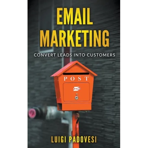 Email Marketing: Convert Leads Into Customers - Paperback