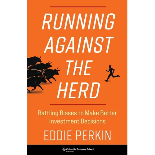 Running Against the Herd: Battling Biases to Make Better Investment Decisions - Hardcover