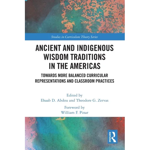 Ancient and Indigenous Wisdom Traditions in the Americas: Towards More Balanced and Inclusive Curricular Representations and Classroom Practices - Paperback