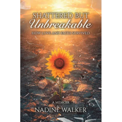 Shattered but Unbreakable: How Love and Faith Survived - Paperback