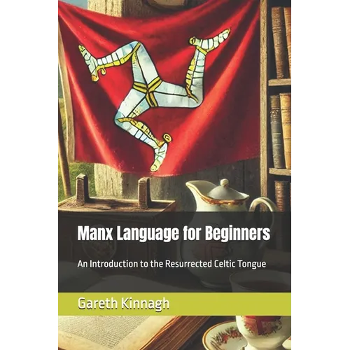 Manx Language for Beginners: An Introduction to the Resurrected Celtic Tongue - Paperback