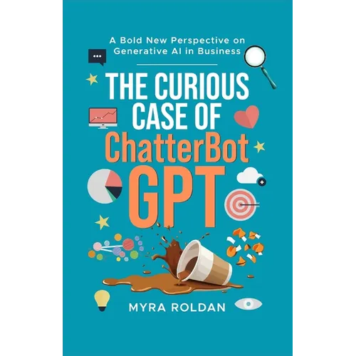 The Curious Case of ChatterbotGPT: A Bold New Perspective On Generative AI in Business