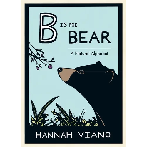 B Is for Bear: A Natural Alphabet Book - Hardcover