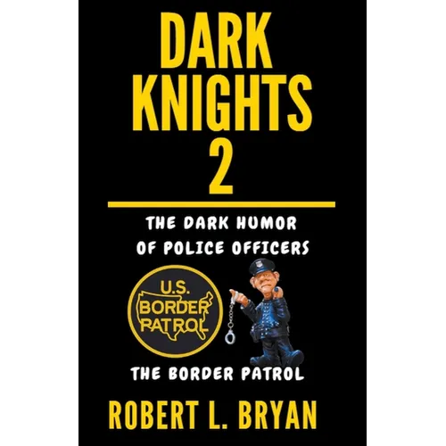 DARK KNIGHTS, The dark Humor of Police Officers: The Border Patrol - Paperback