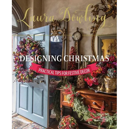 Laura Dowling Designing Christmas: Practical Tips for Festive Decor