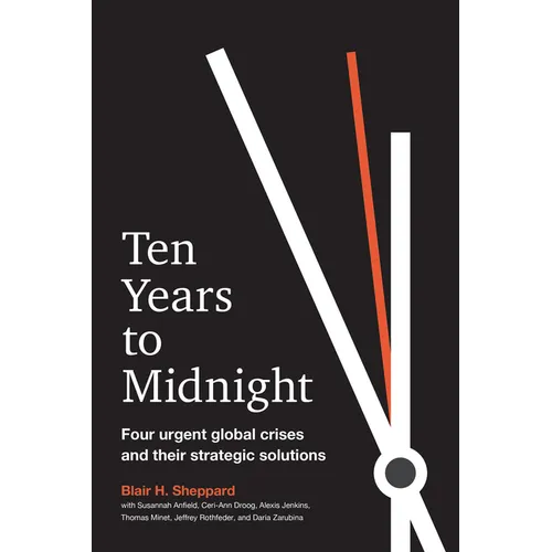 Ten Years to Midnight: Four Urgent Global Crises and Their Strategic Solutions - Hardcover