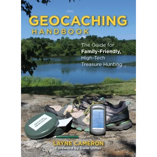 Geocaching Handbook: The Guide for Family-Friendly, High-Tech Treasure Hunting - Paperback