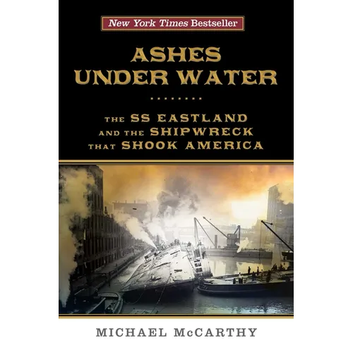Ashes Under Water: The SS Eastland and the Shipwreck That Shook America - Paperback