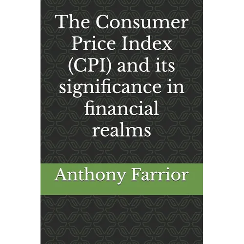 The Consumer Price Index (CPI) and its significance in financial realms - Paperback