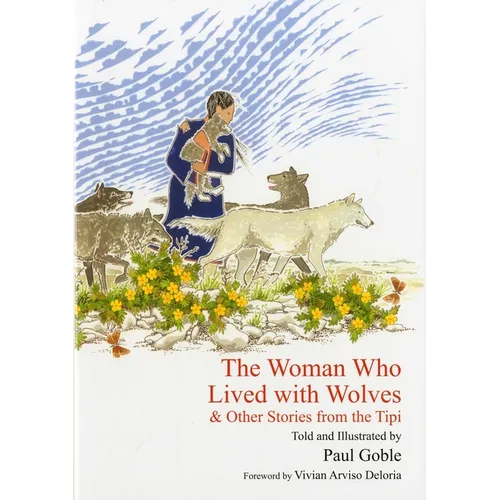 The Woman Who Lived with Wolves: & Other Stories from the Tipi - Hardcover